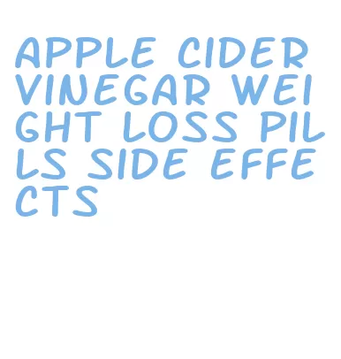 apple cider vinegar weight loss pills side effects