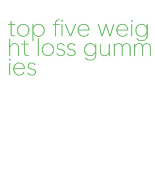 top five weight loss gummies