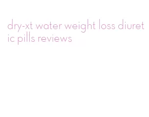 dry-xt water weight loss diuretic pills reviews