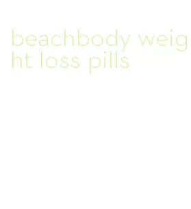 beachbody weight loss pills