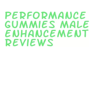 performance gummies male enhancement reviews