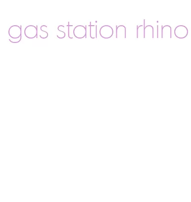 gas station rhino