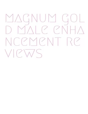 magnum gold male enhancement reviews