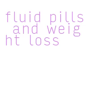 fluid pills and weight loss