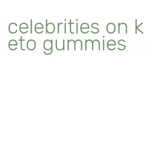 celebrities on keto gummies