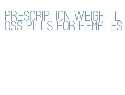 prescription weight loss pills for females