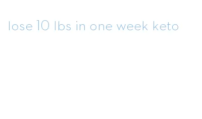 lose 10 lbs in one week keto