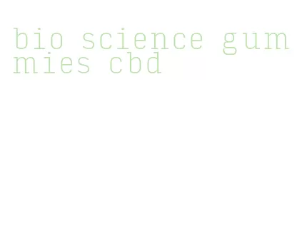 bio science gummies cbd