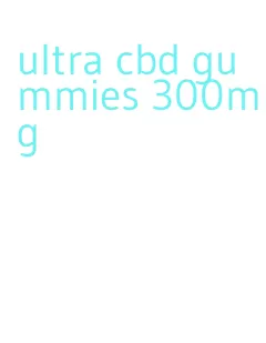 ultra cbd gummies 300mg