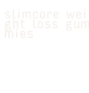 slimcore weight loss gummies