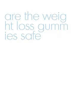 are the weight loss gummies safe