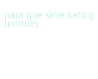 para que sirve keto gummies