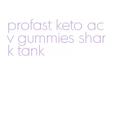 profast keto acv gummies shark tank