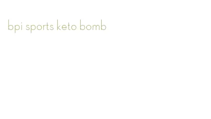 bpi sports keto bomb