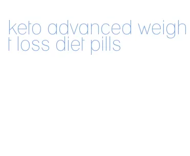 keto advanced weight loss diet pills