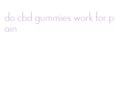 do cbd gummies work for pain