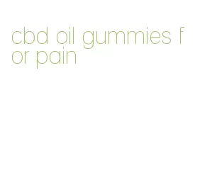 cbd oil gummies for pain