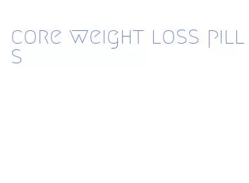 core weight loss pills