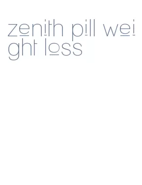 zenith pill weight loss