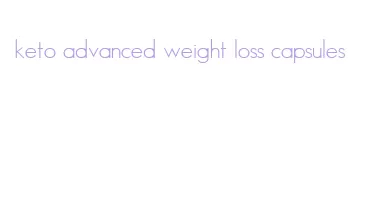 keto advanced weight loss capsules