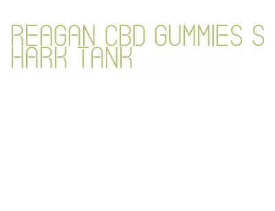 reagan cbd gummies shark tank