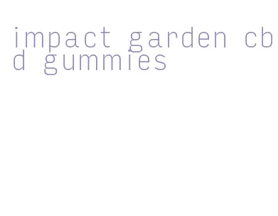 impact garden cbd gummies