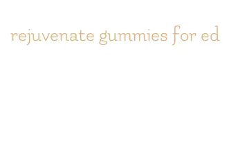 rejuvenate gummies for ed