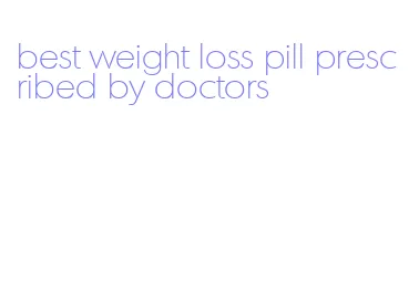 best weight loss pill prescribed by doctors