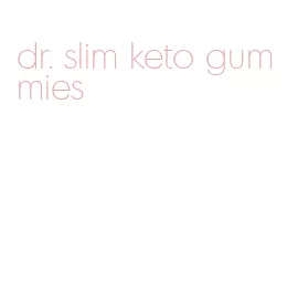 dr. slim keto gummies