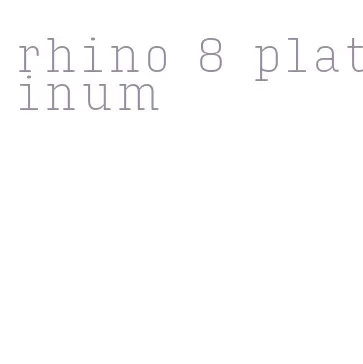 rhino 8 platinum