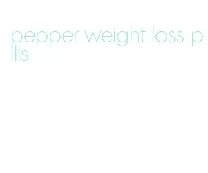 pepper weight loss pills