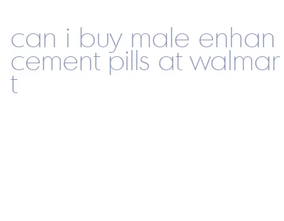 can i buy male enhancement pills at walmart