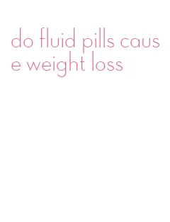 do fluid pills cause weight loss