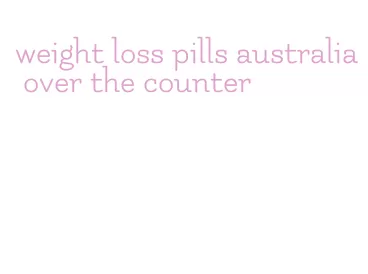 weight loss pills australia over the counter