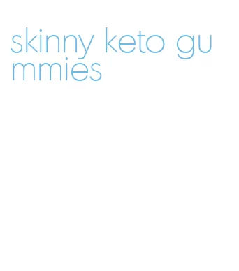 skinny keto gummies