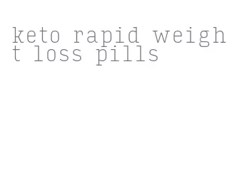 keto rapid weight loss pills