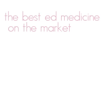 the best ed medicine on the market