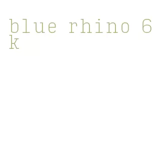 blue rhino 6k