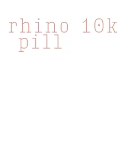 rhino 10k pill