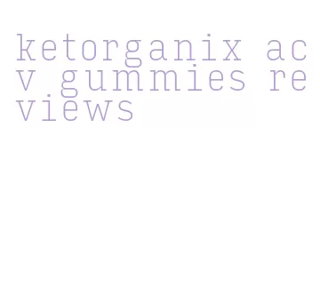 ketorganix acv gummies reviews