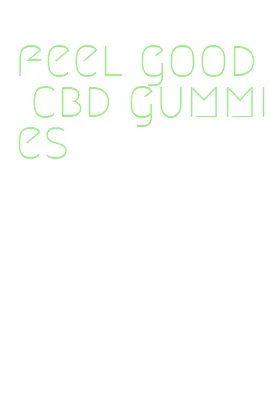 feel good cbd gummies