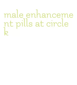 male enhancement pills at circle k