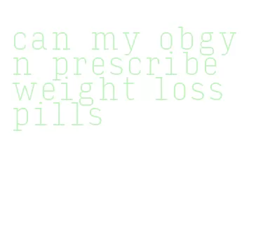 can my obgyn prescribe weight loss pills