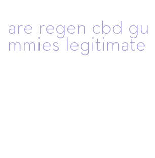 are regen cbd gummies legitimate