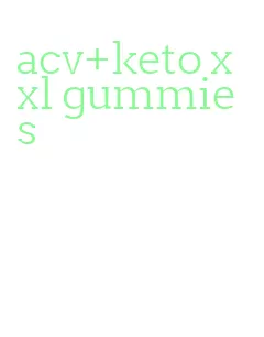 acv+keto xxl gummies