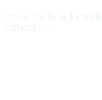 once daily ed medication