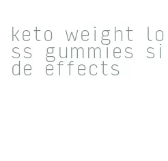 keto weight loss gummies side effects