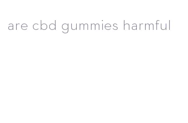 are cbd gummies harmful