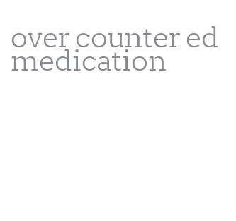 over counter ed medication