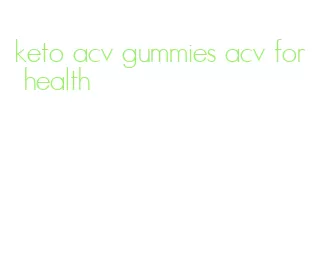 keto acv gummies acv for health